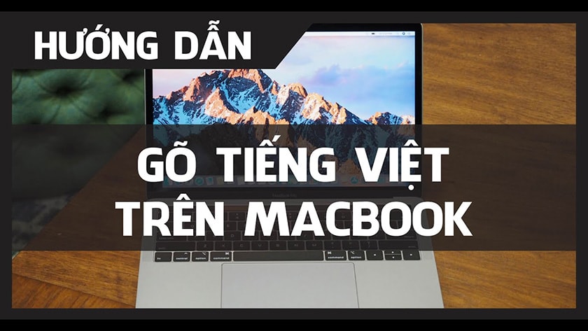Tổng hợp cách gõ tiếng Việt trên Macbook và sửa lỗi dễ dàng