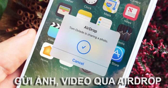 [Hướng dẫn] Cách gửi ảnh, video qua AirDrop chất lượng