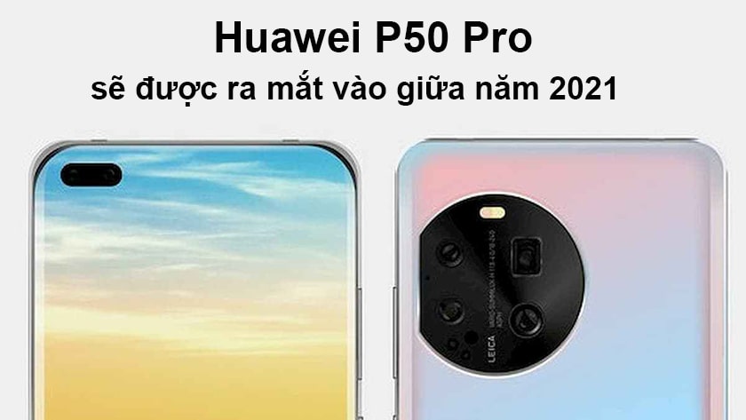 Huawei P50 Pro khi nào ra mắt