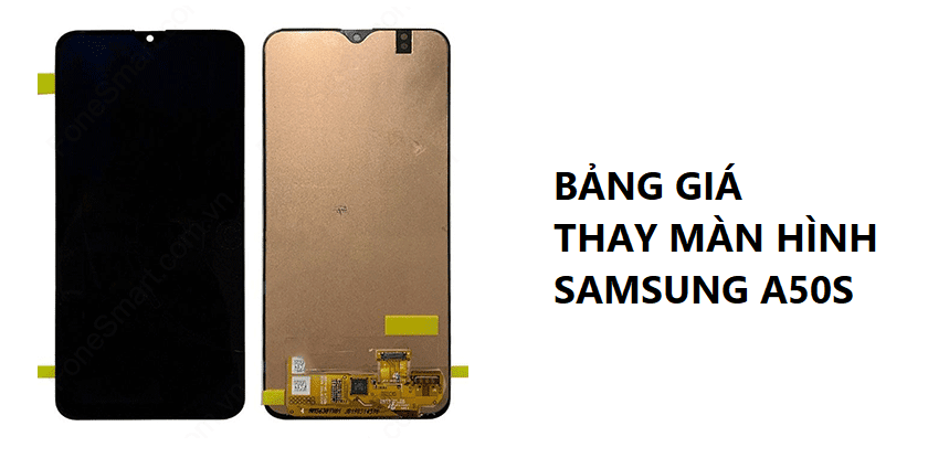 Thay màn hình Samsung A50s giá bao nhiêu tiền?