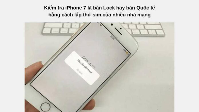 Cách phân biệt IPhone 7 Lock với Quốc tế | Lưu ý cần biết