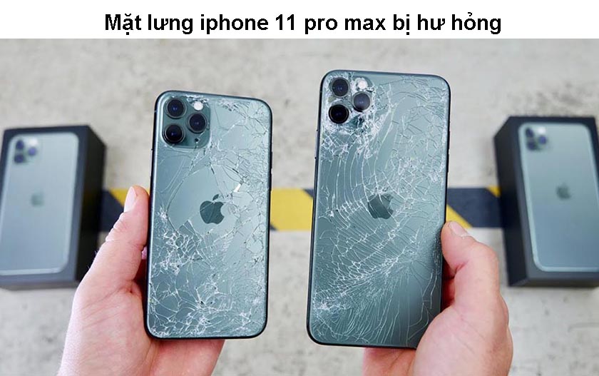 Mặt lưng iphone 11 pro max bị hư hỏng, tại vì sao?