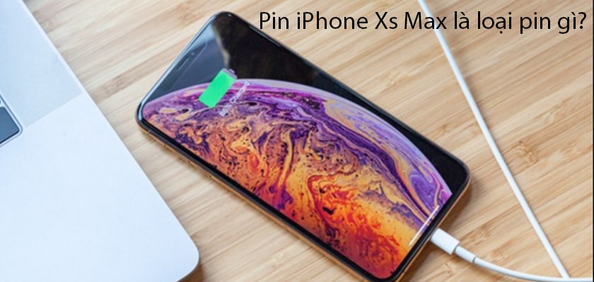 Pin iPhone Xs Max là loại pin gì?