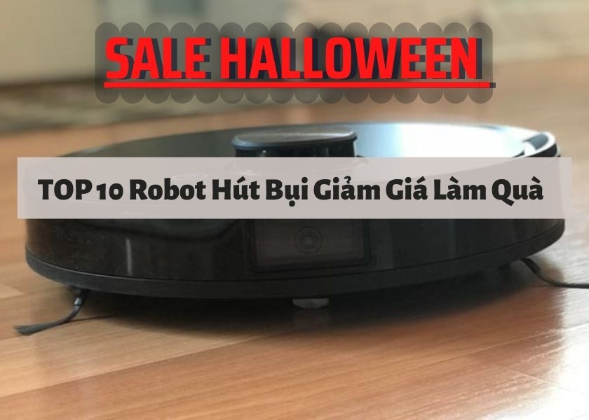 Sale Halloween - TOP 10 Robot Hút Bụi Giảm Giá Làm Quà