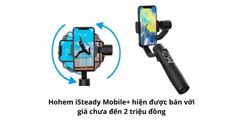đánh giá Hohem iSteady Mobile+