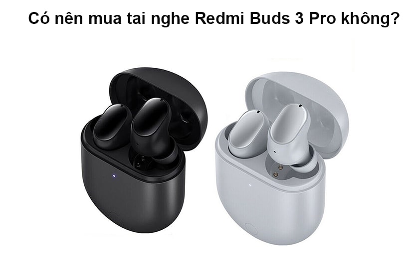 Có nên mua tai nghe Redmi Buds 3 Pro không?