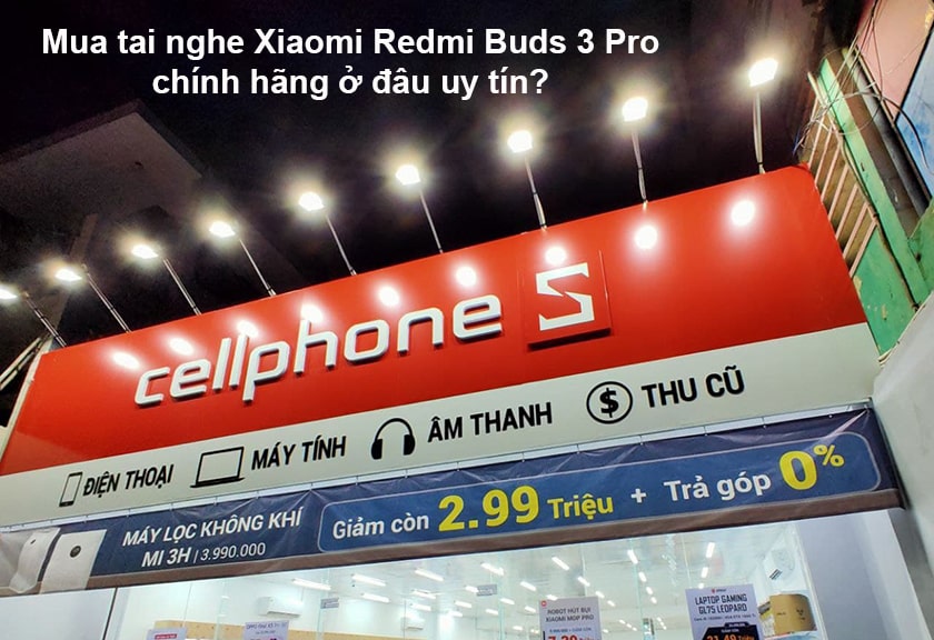 Mua tai nghe Xiaomi Redmi Buds 3 Pro chính hãng ở đâu uy tín?