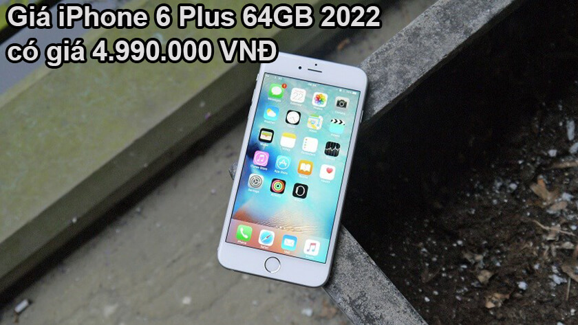 Giá iPhone 6 Plus 64GB chính hãng VN/A mới nhất 2022