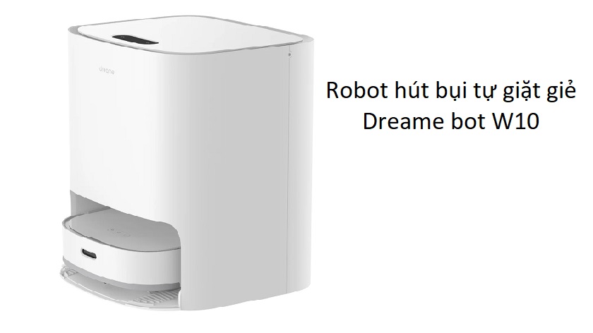 Robot hút bụi tự giặt giẻ Dreame bot W10