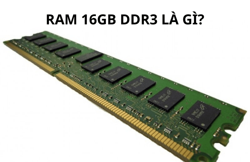 Ram 16GB DDR3 có chất lượng thế nào, nên dùng hay không