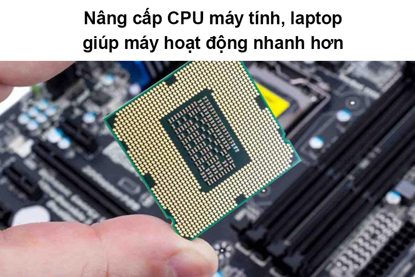 Tại sao nên nâng cấp CPU laptop