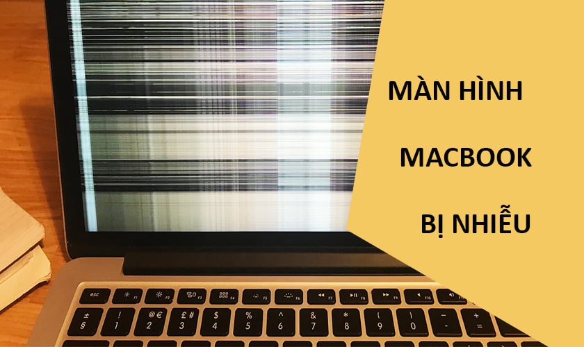 Nguyên nhân màn hình Macbook bị nhiễu và cách khắc phục